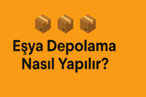 istanbul eşya depolama nasıl yapılır