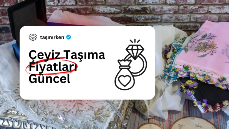 İstanbul Çeyiz Taşıma Fiyatları 2026 - %25 İndirimli Çeyiz Taşıma çeyiz taşıma fiyatları