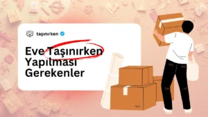 eve taşırken yapılması gerekenler