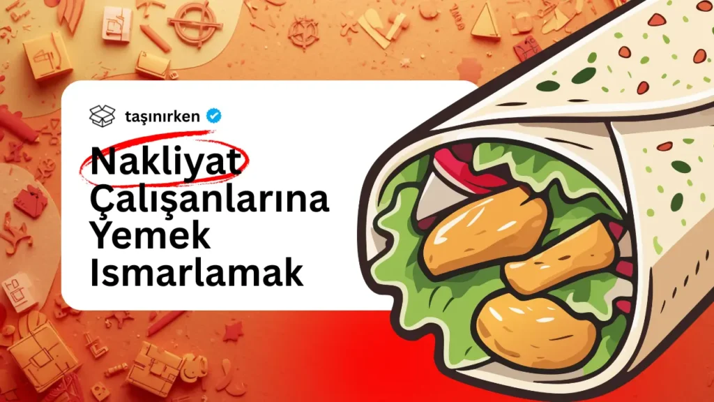 Evden Eve Nakliyat Çalışanlarına Yemek Ismarlamak taşımacılara yemek ısmarlamak