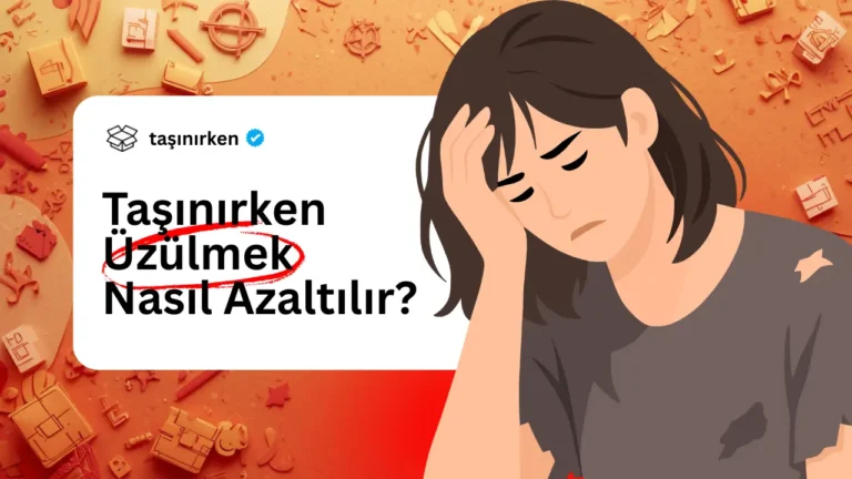taşınırken üzülmek nasıl azaltılır