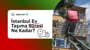 istanbul ev taşıma süresi