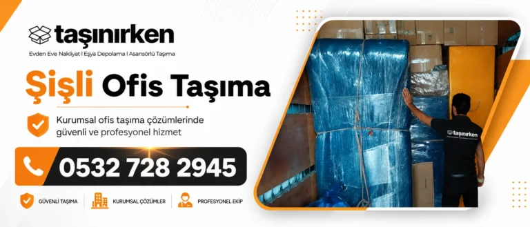 şişli ofis taşıma firması Taşınırken Nakliye