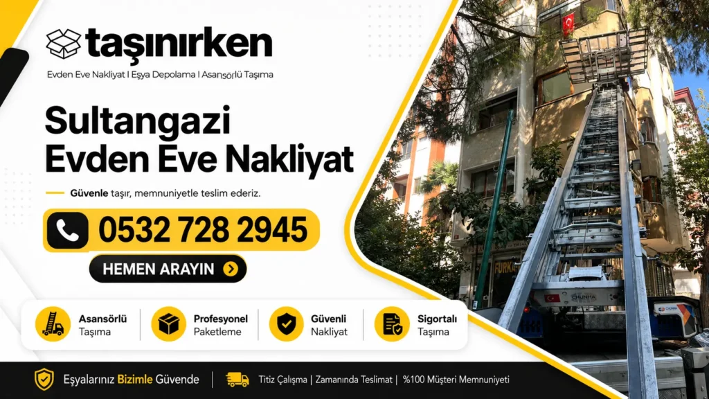 Sultangazi evden eve nakliyat firması Taşınırken Nakliyat