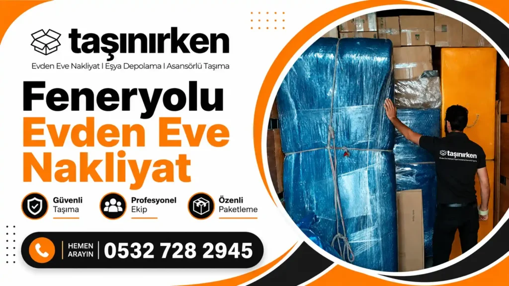 feneryolu evden eve nakliyat firması Taşınırken